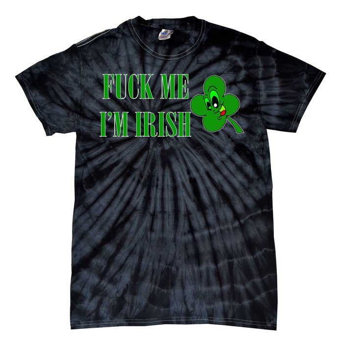 Fuck Me I'm Irish Tie-Dye T-Shirt