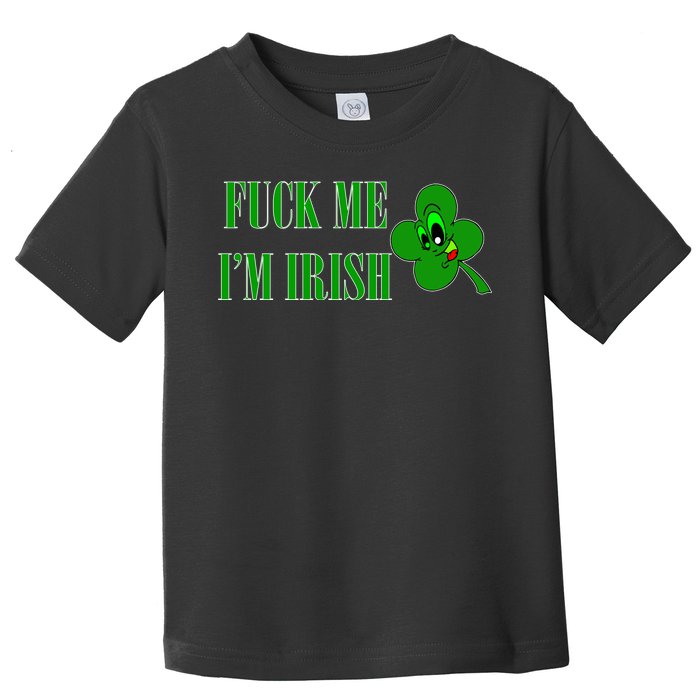 Fuck Me I'm Irish Toddler T-Shirt