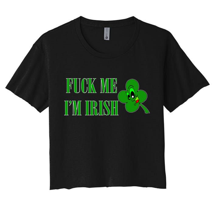 Fuck Me I'm Irish Women's Crop Top Tee