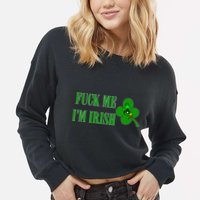 Fuck Me I'm Irish Cropped Pullover Crew