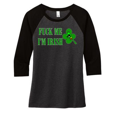 Fuck Me I'm Irish Women's Tri-Blend 3/4-Sleeve Raglan Shirt