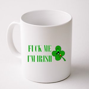 Fuck Me I'm Irish Coffee Mug