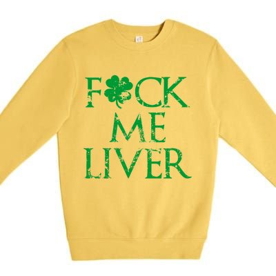 Fuck Me Liver Irish Whiskey Funny St. Patrick's Day Premium Crewneck Sweatshirt