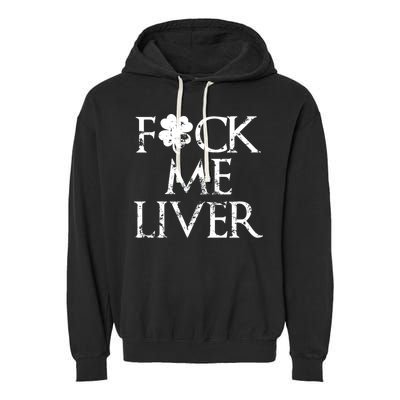 Fuck Me Liver Irish Whiskey Funny St. Patrick's Day Garment-Dyed Fleece Hoodie