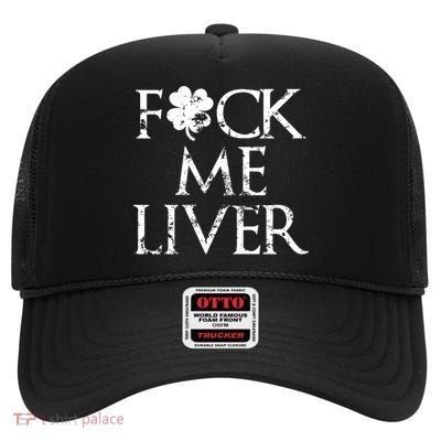 Fuck Me Liver Irish Whiskey Funny St. Patrick's Day High Crown Mesh Back Trucker Hat