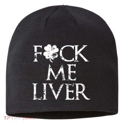 Fuck Me Liver Irish Whiskey Funny St. Patrick's Day Sustainable Beanie