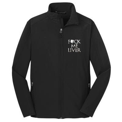 Fuck Me Liver Irish Whiskey Funny St. Patrick's Day Core Soft Shell Jacket