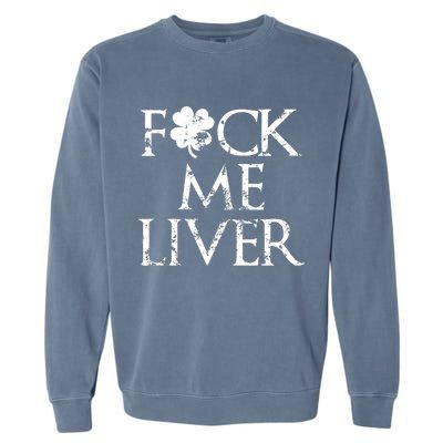 Fuck Me Liver Irish Whiskey Funny St. Patrick's Day Garment-Dyed Sweatshirt