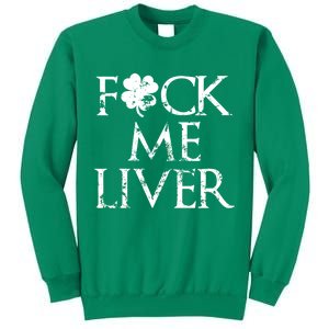 Fuck Me Liver Irish Whiskey Funny St. Patrick's Day Sweatshirt