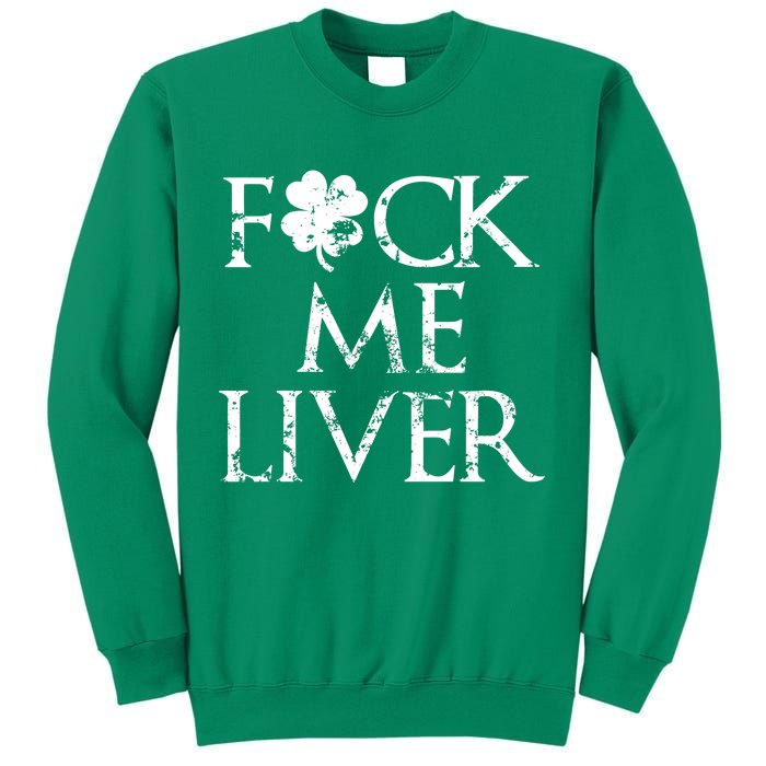 Fuck Me Liver Irish Whiskey Funny St. Patrick's Day Sweatshirt