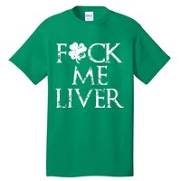 Fuck Me Liver Irish Whiskey Funny St. Patrick's Day Tall T-Shirt