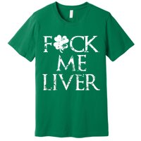 Fuck Me Liver Irish Whiskey Funny St. Patrick's Day Premium T-Shirt