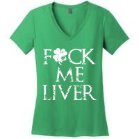 Fuck Me Liver Irish Whiskey Funny St. Patrick's Day Women's V-Neck T-Shirt