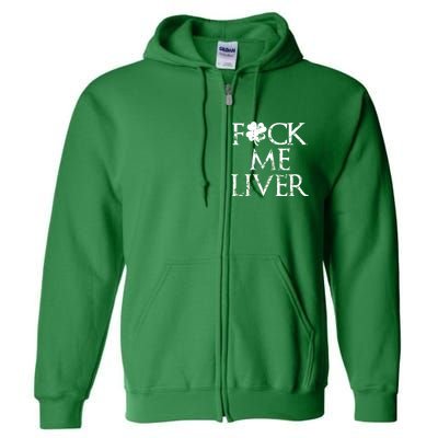 Fuck Me Liver Irish Whiskey Funny St. Patrick's Day Full Zip Hoodie