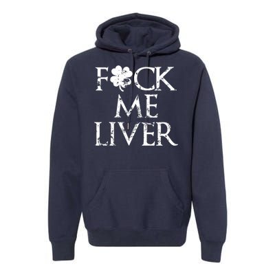 Fuck Me Liver Irish Whiskey Funny St. Patrick's Day Premium Hoodie