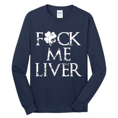 Fuck Me Liver Irish Whiskey Funny St. Patrick's Day Tall Long Sleeve T-Shirt