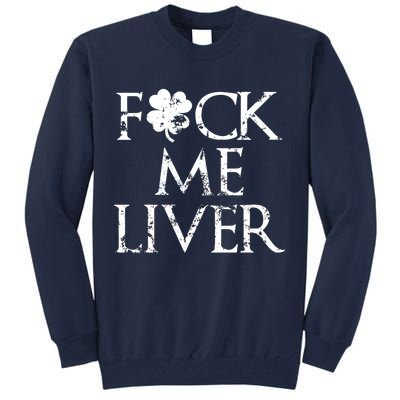 Fuck Me Liver Irish Whiskey Funny St. Patrick's Day Tall Sweatshirt