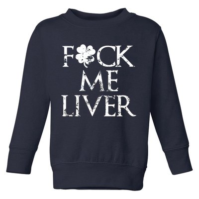 Fuck Me Liver Irish Whiskey Funny St. Patrick's Day Toddler Sweatshirt