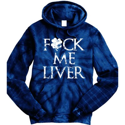 Fuck Me Liver Irish Whiskey Funny St. Patrick's Day Tie Dye Hoodie