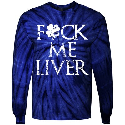 Fuck Me Liver Irish Whiskey Funny St. Patrick's Day Tie-Dye Long Sleeve Shirt