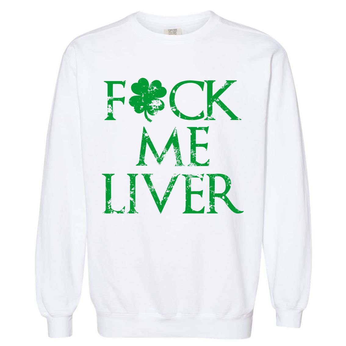Fuck Me Liver Irish Whiskey Funny St. Patrick's Day Garment-Dyed Sweatshirt