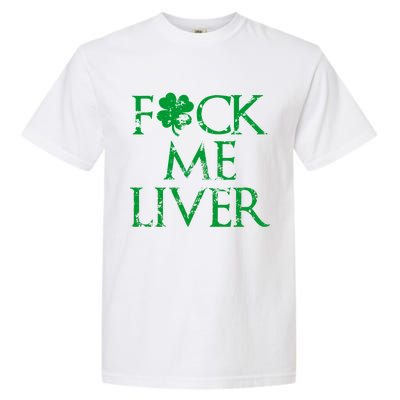 Fuck Me Liver Irish Whiskey Funny St. Patrick's Day Garment-Dyed Heavyweight T-Shirt