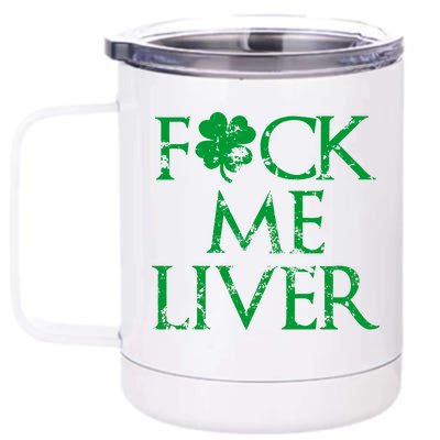 Fuck Me Liver Irish Whiskey Funny St. Patrick's Day 12 oz Stainless Steel Tumbler Cup