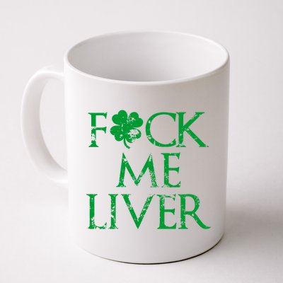 Fuck Me Liver Irish Whiskey Funny St. Patrick's Day Coffee Mug