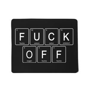 Fuck Off - Funny Adult Humor Periodic Table Of Elements Mousepad