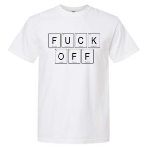 Fuck Off - Funny Adult Humor Periodic Table Of Elements Garment-Dyed Heavyweight T-Shirt