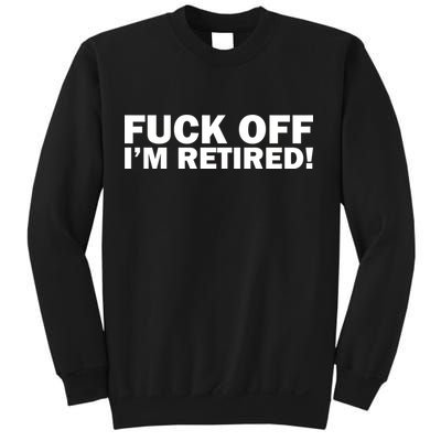 Fuck Off I'm Retired Sweatshirt