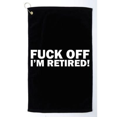 Fuck Off I'm Retired Golf Towel