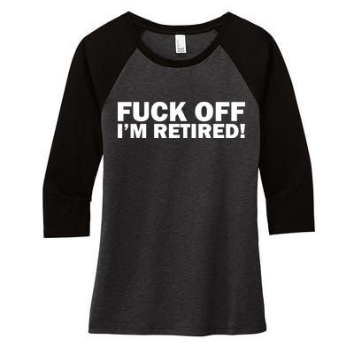 Fuck Off I'm Retired Women's Tri-Blend 3/4-Sleeve Raglan Shirt
