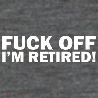 Fuck Off I'm Retired Button
