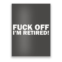 Fuck Off I'm Retired Poster