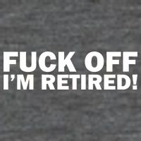 Fuck Off I'm Retired Poster