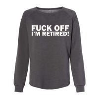 Fuck Off I'm Retired Womens California Wash Sweatshirt