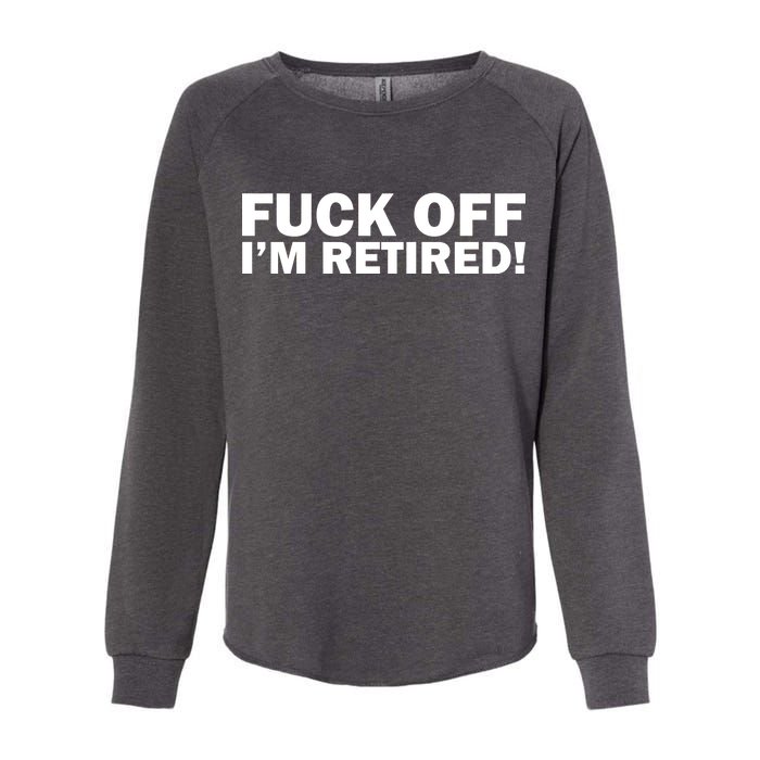 Fuck Off I'm Retired Womens California Wash Sweatshirt