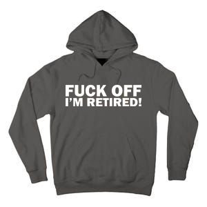 Fuck Off I'm Retired Tall Hoodie