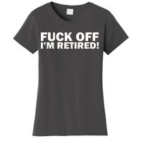 Fuck Off I'm Retired Women's T-Shirt