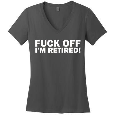 Fuck Off I'm Retired Women's V-Neck T-Shirt