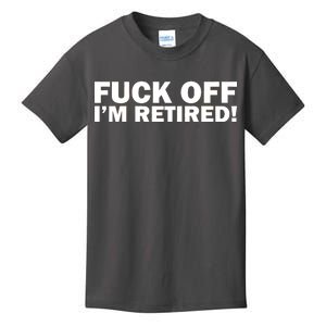 Fuck Off I'm Retired Kids T-Shirt