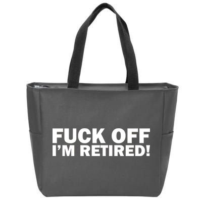 Fuck Off I'm Retired Zip Tote Bag