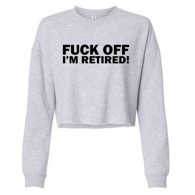 Fuck Off I'm Retired Cropped Pullover Crew