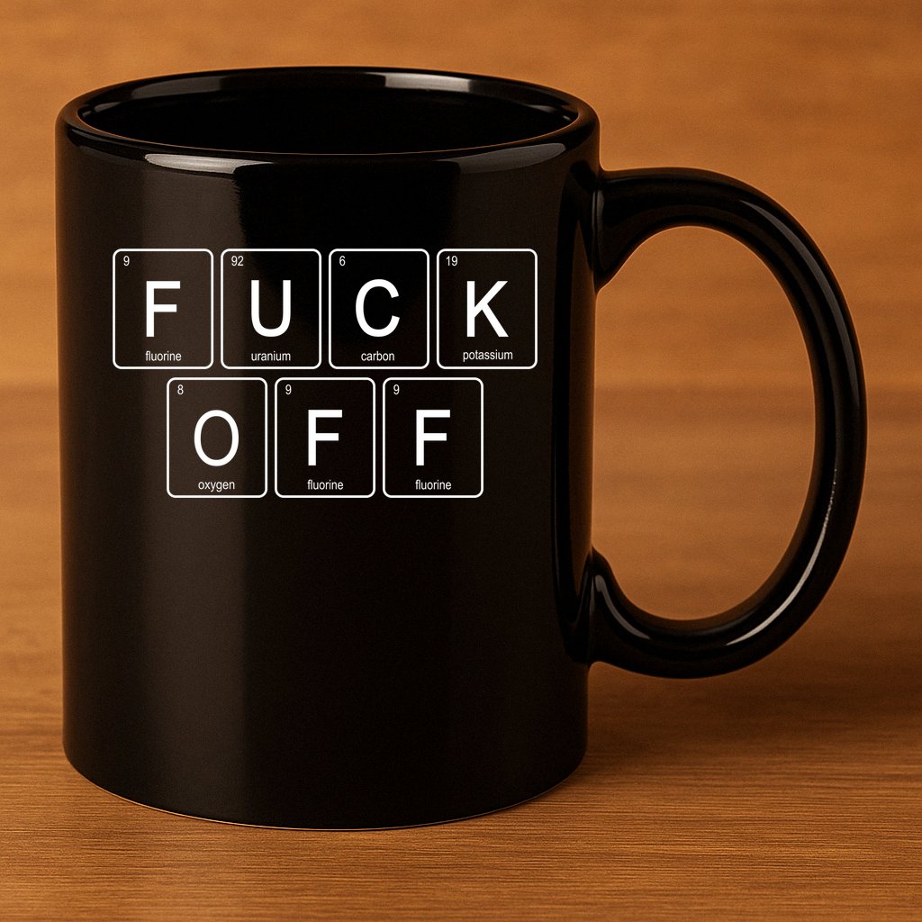 Fuck Off Periodic Table Funny Offensive 11oz C Handle Ceramic Mug