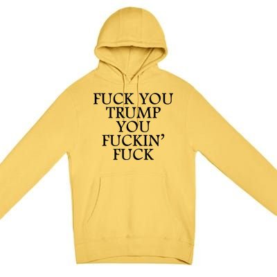 Fuck You Trump You Fuckin Fuck Premium Pullover Hoodie