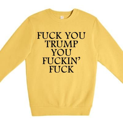 Fuck You Trump You Fuckin Fuck Premium Crewneck Sweatshirt