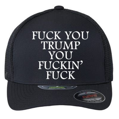 Fuck You Trump You Fuckin Fuck Flexfit Unipanel Trucker Cap