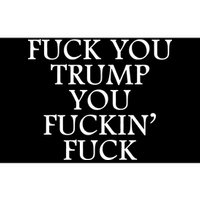 Fuck You Trump You Fuckin Fuck Bumper Sticker