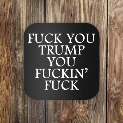 Fuck You Trump You Fuckin Fuck Coaster